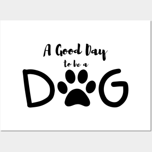 A Good Day To Be A Dog Posters and Art